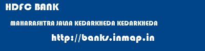 HDFC BANK  MAHARASHTRA JALNA KEDARKHEDA KEDARKHEDA  banks information 